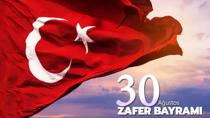 30 Ağustos Zafer Bayramı: Milletimizin Birlik ve Beraberlik Abidesi