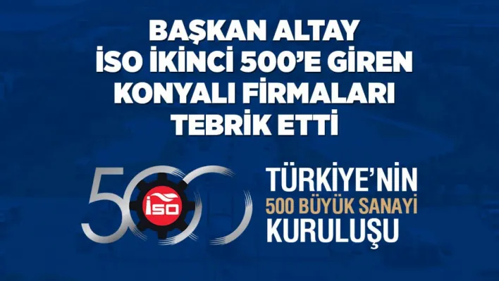 Başkan Altay, ilk 500'e giren Konyalı firmaları tebrik etti