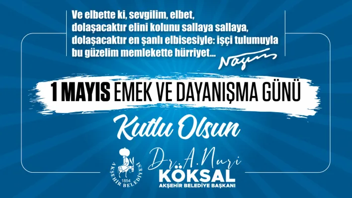 Başkanı A. Nuri Köksal'dan  1 Mayıs Emek ve Dayanışma Günü Mesajı