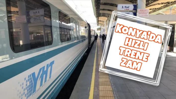 Konya'da hızlı tren yolculuğu pahalılaşıyor: İşte 2024'ün zamlı bilet fiyatları!