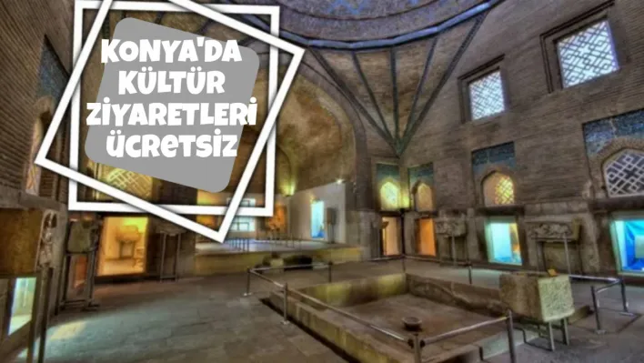 Konya'da Kültür Ziyaretleri Ücretsiz!